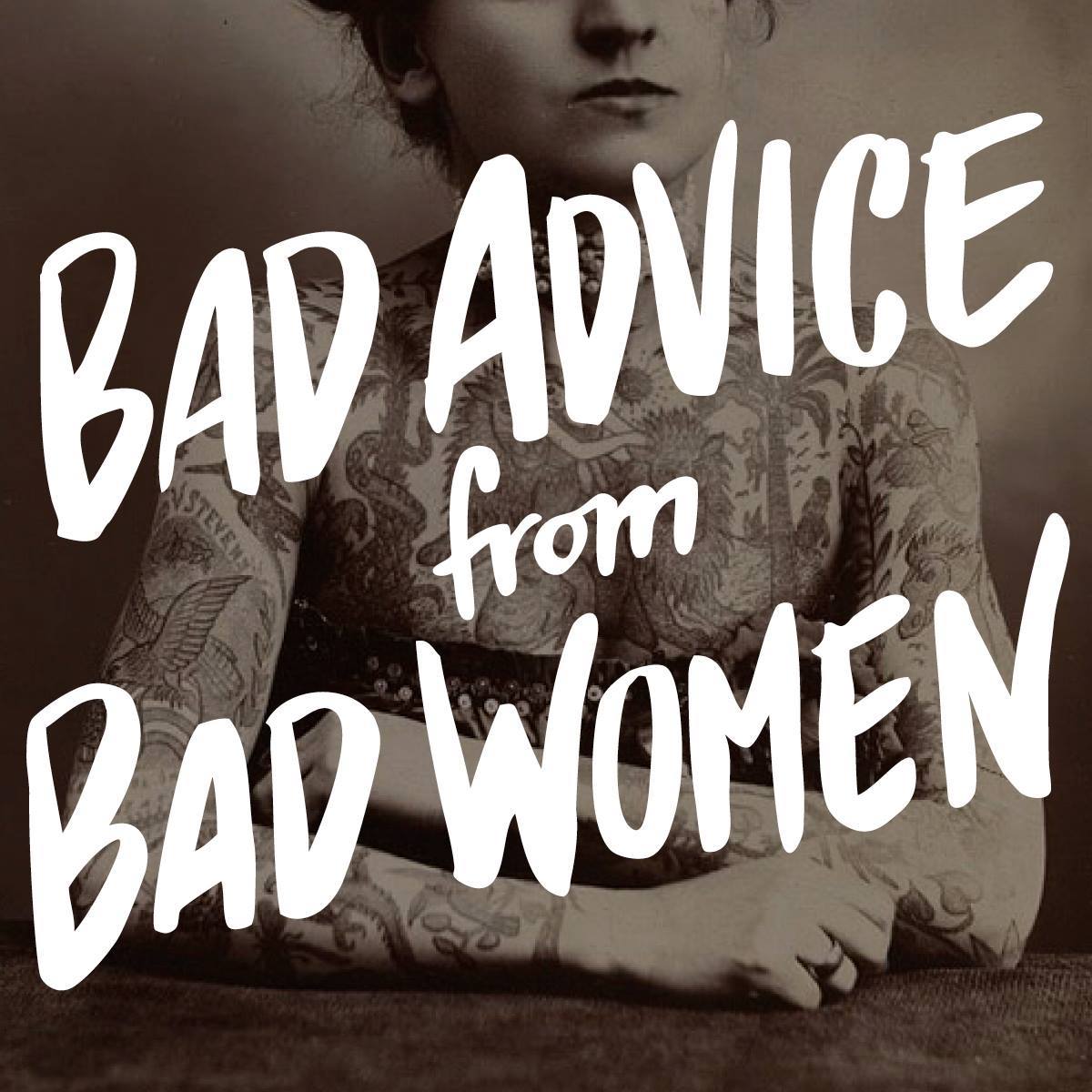 Bad Advice from Bad Women